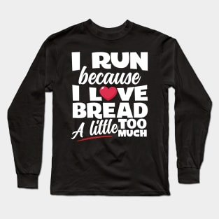 I Run Because I Love Bread Long Sleeve T-Shirt